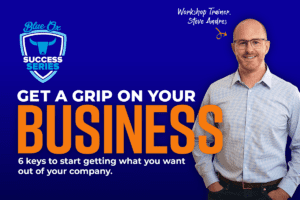 Graphic with bold headline, Get a Grip On Your Business" in white and orange with a white and blue Blue Ox Success Series Logo on top with a dark blue background